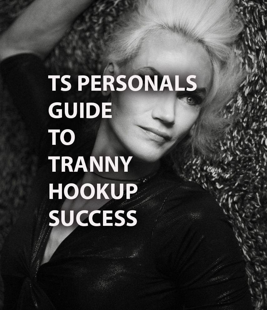 A TS Personals Guide To Tranny Hookup Success