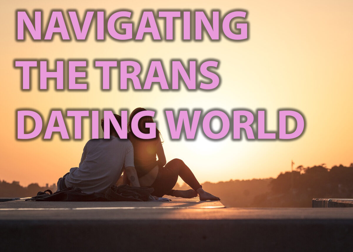Navigating The Trans Dating World In The Best Possible Way